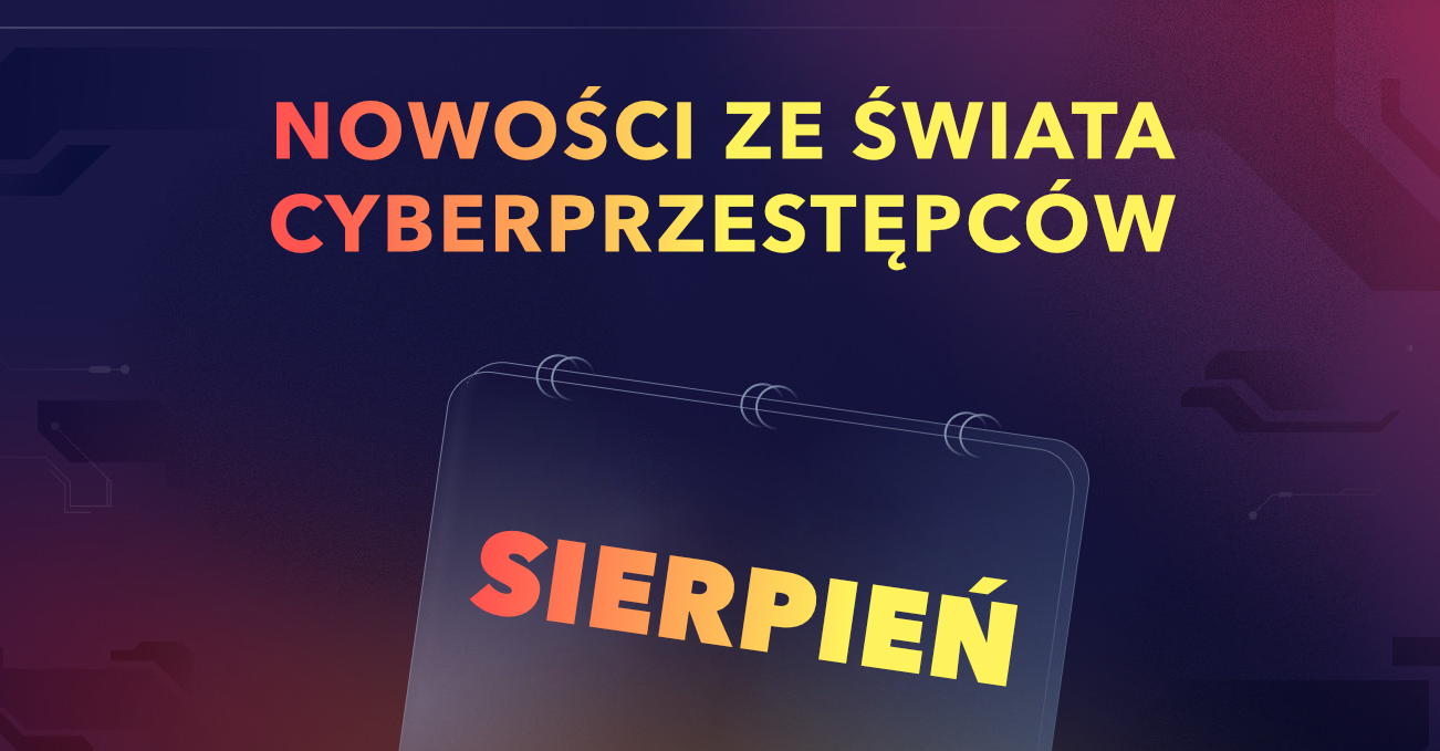 Nowości ze świata cyberprzestępczego – sierpień 2023 r.